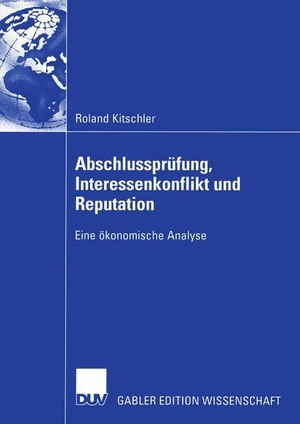 Kitschler, Roland. Abschlussprüfung, Interessenkonflikt und Reputation - Eine ökonomische Analyse. Deutscher Universitätsverlag, 2005.