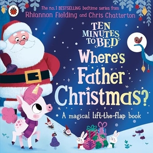 Fielding, Rhiannon. Ten Minutes to Bed: Where's Father Christmas?. Penguin Books Ltd (UK), 2023.
