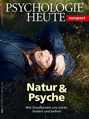 Psychologie Heute Compact 54: Natur & Psyche - Wie Draußensein uns stärkt, fordert und befreit. Beltz Verlagsgruppe, 2018.