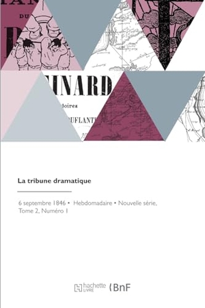 Arago, Jacques. La tribune dramatique - Revue théâtrale, artistique, littéraire et des modes. Hachette Livre, 2022.