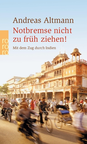 Altmann, Andreas. Notbremse nicht zu früh ziehen! - Mit dem Zug durch Indien. Rowohlt Taschenbuch Verlag, 2003.