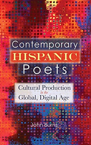 Burns, John. Contemporary Hispanic Poets - Cultural Production in the Global, Digital Age. Cambria Press, 2015.
