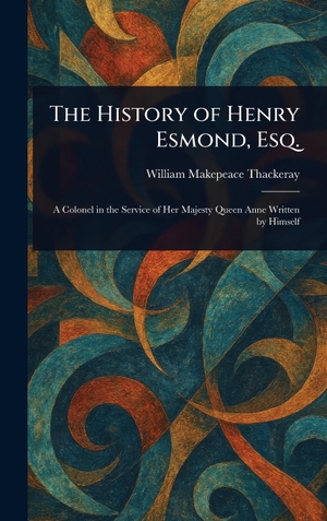 Thackeray, William Makepeace. The History of Henry Esmond, Esq.. Legare Street Press, 2025.
