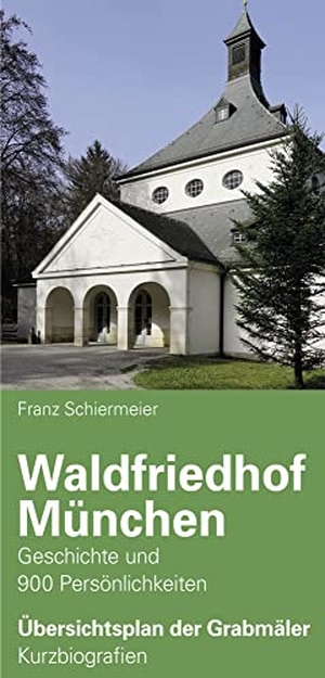 Schiermeier, Franz. Waldfriedhof München - Geschichte und 900 Persönlichkeiten. Schiermeier, Franz, 2021.