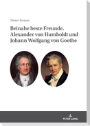 Beinahe beste Freunde. Alexander von Humboldt und Johann Wolfgang von Goethe