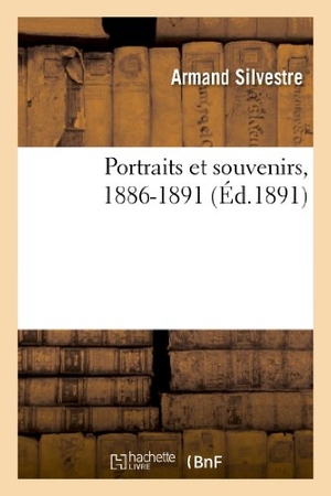 Silvestre, Armand. Portraits et souvenirs, 1886-1891. Hachette Livre, 2022.