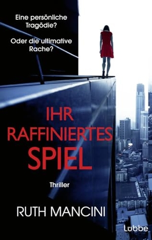 Mancini, Ruth. Ihr raffiniertes Spiel - Thriller. Einer der cleversten Thriller des Jahres. Lübbe, 2024.