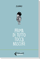 Prima di tutto tocca nascere