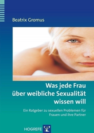 Gromus, Beatrix. Was jede Frau über weibliche Sexualität wissen will - Ein Ratgeber zu sexuellen Problemen für Frauen und ihre Partner. Hogrefe Verlag GmbH + Co., 2005.