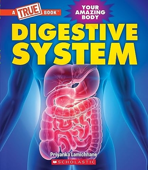 Lamichhane, Priyanka. Digestive System (a True Book: Your Amazing Body). Scholastic Inc., 2024.