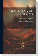 The Geology of Caithness: (Sheets 110 and 116, With Parts of 109, 115 and 117)