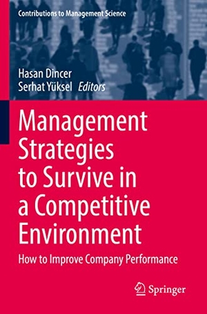 Yüksel, Serhat / Hasan Dincer (Hrsg.). Management Strategies to Survive in a Competitive Environment - How to Improve Company Performance. Springer International Publishing, 2022.
