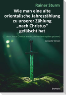Wie man eine alte orientalische Jahreszählung zu unserer Zählung "nach Christus" gefälscht hat