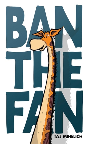 Mihelich, Taj L. Ban the Fan. Taj Mihelich, 2025.