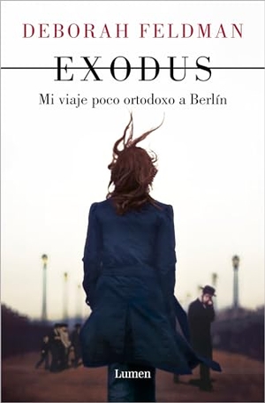 Feldman, Deborah. Exodus: Mi Viaje Poco Ortodoxo a Berlín / Exodus: A Memoir. Prh Grupo Editorial, 2022.