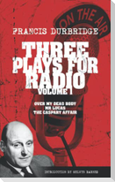 Three Plays For Radio Volume 1 - Over My Dead Body, Mr Lucas & The Caspary Affair