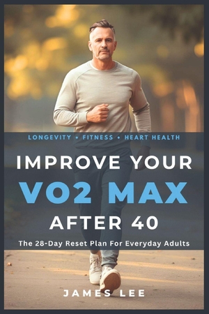 Lee, James. Improve Your VO2 Max After 40 - The 28-Day Reset Plan For Everyday Adults. Independently published, 2026.