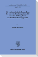 Die parlamentarische Behandlung der europäischen Integrationsakte und ihre Prüfung durch das Bundesverfassungsgericht.