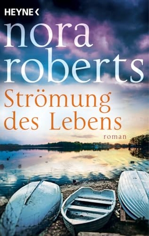 Roberts, Nora. Strömung des Lebens - Roman. Heyne Taschenbuch, 2024.