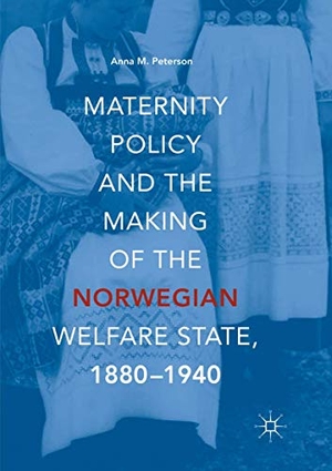 Peterson, Anna M.. Maternity Policy and the Making of the Norwegian Welfare State, 1880-1940. Springer International Publishing, 2019.