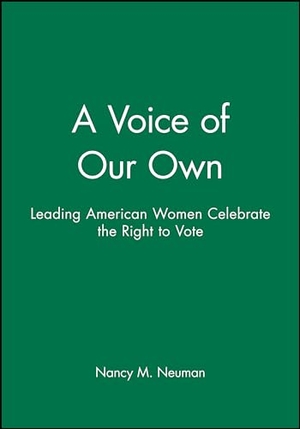 Neuman / Nancy M Neuman. A Voice of Our Own - Leading American Women Celebrate the Right to Vote. John Wiley & Sons, 1996.