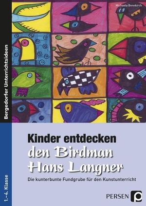 Bonnkirch, Michaela. Kinder entdecken den Birdman Hans Langner - Die kunterbunte Fundgrube für den Kunstunterricht (1. bis 4. Klasse). Persen Verlag i.d. AAP, 2015.
