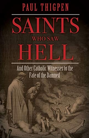 Thigpen, Paul. Saints Who Saw Hell - And Other Catholic Witnesses to the Fate of the Damned. Tan Books, 2019.