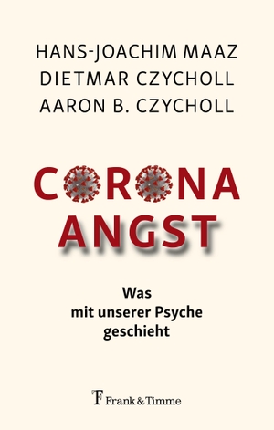 Maaz, Hans-Joachim / Czycholl, Dietmar et al. Corona - Angst - Was mit unserer Psyche geschieht. Frank & Timme, 2020.