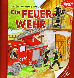 Entdecke unsere Welt - Die Feuerwehr - Pappebuch mit 3 zusätzlichen transparenten Seiten. Neuer Favorit Verlag, 2019.