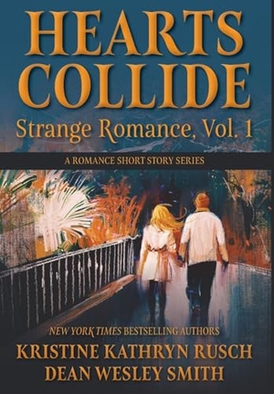 Rusch, Kristine Kathryn / Dean Wesley Smith. Hearts Collide, Vol. 1 - A Strange Romance Short Story Series. Wmg Publishing, Inc., 2024.