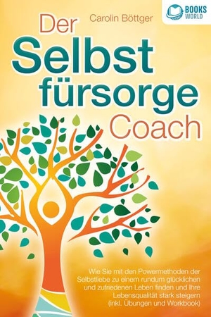 Böttger, Carolin. Der Selbstfürsorge Coach: Wie Sie mit den Powermethoden der Selbstliebe zu einem rundum glücklichen und zufriedenen Leben finden und Ihre Lebensqualität stark verbessern (inkl. Übungen und Workbook). EoB, 2023.