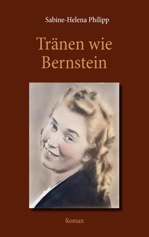 Philipp, Sabine-Helena. Tränen wie Bernstein - Roman. Books on Demand, 2016.