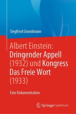 Grundmann, Siegfried. Albert Einstein Dringender Appell (1932) und Kongress Das Freie Wort (1933) - Eine Dokumentation. Springer Berlin Heidelberg, 2022.