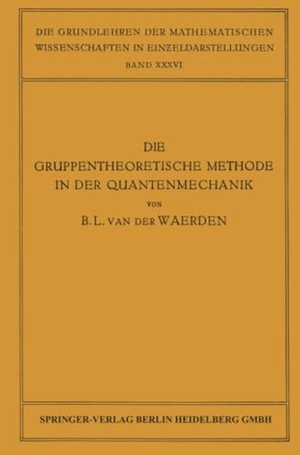 Waerden, Bartel Leendert Van Der. Die Gruppentheoretische Methode in der Quantenmechanik. Springer Berlin Heidelberg, 1932.