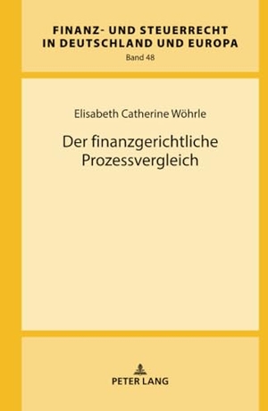 Wöhrle, Elisabeth Catherine. Der finanzgerichtliche Prozessvergleich. Peter Lang, 2024.