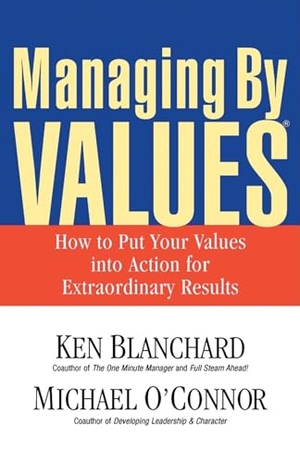Blanchard, Ken / Michael O'Connor. Managing by Values - How to Put Your Values Into Action for Extraordinary Results. Berrett-Koehler Publishers, 2003.
