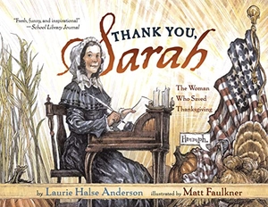 Anderson, Laurie Halse. Thank You, Sarah - The Woman Who Saved Thanksgiving. Simon & Schuster Books for Young Readers, 2005.