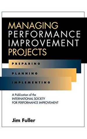 Fuller, Jim / Fuller. Managing Performance Improvement Projects - Preparing, Planning, Implementing. John Wiley & Sons, 1997.