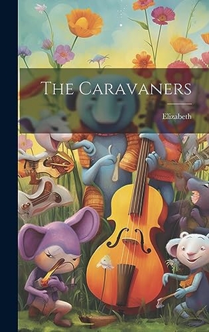 Elizabeth. The Caravaners. British Library, Historical Print Editions, 2023.