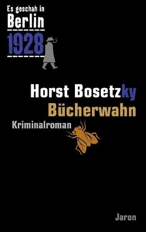 Bosetzky, Horst. Es geschah in Berlin 1928 - Bücherwahn - Kappes 10. Fall. Jaron Verlag GmbH, 2010.