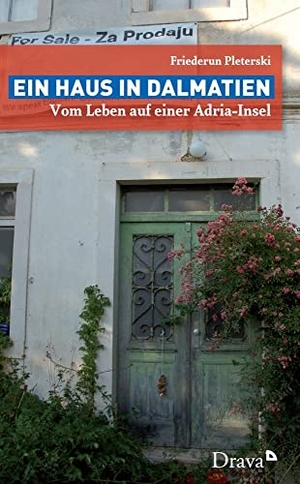 Pleterski, Friederun. Ein Haus in Dalmatien - Vom Leben auf einer Adria-Insel. Drava Verlag, 2017.