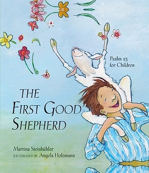 Steinkühler, Martina. The First Good Shepherd - Psalm 23 for Children. Paulist Press, 2015.