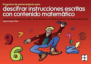 Orjales Villar, Isabel. Descifrar instrucciones escritas en contenido matemático 1. Programa de entrenamiento en planificación. Ciencias de la Educación Preescolar y Especial, 2007.