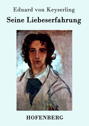 Keyserling, Eduard Von. Seine Liebeserfahrung. Hofenberg, 2016.