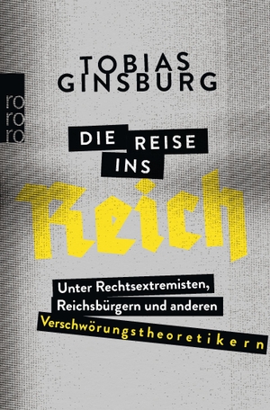 Ginsburg, Tobias. Die Reise ins Reich - Unter Rechtsextremisten, Reichsbürgern und anderen Verschwörungstheoretikern. Rowohlt Taschenbuch, 2021.