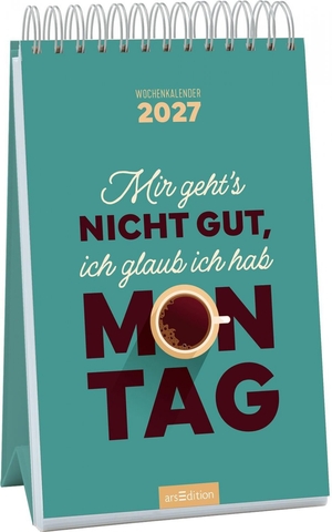 Wochenkalender Mir geht's nicht gut, ich glaub ich hab Montag 2027. Ars Edition GmbH, 2026.