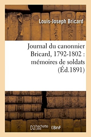 Bricard. Journal du canonnier Bricard, 1792-1802 - mémoires de soldats. Hachette Livre, 2018.