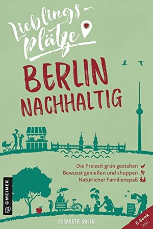 Green, Elisabeth. Lieblingsplätze Berlin nachhaltig. Gmeiner Verlag, 2020.