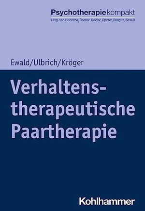 Ewald, Elisa / Ulbrich, Laura et al. Verhaltenstherapeutische Paartherapie. Kohlhammer W., 2021.