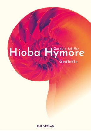 Schiffer, Gundula. Hioba Hymore - Gedichte. Elif Verlag, 2023.